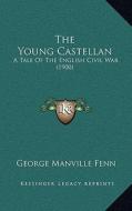 The Young Castellan: A Tale of the English Civil War (1900) di George Manville Fenn edito da Kessinger Publishing