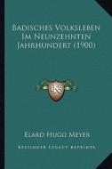 Badisches Volksleben Im Neunzehnten Jahrhundert (1900) di Elard Hugo Meyer edito da Kessinger Publishing