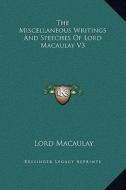The Miscellaneous Writings and Speeches of Lord Macaulay V3 di Lord Macaulay edito da Kessinger Publishing