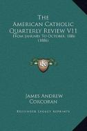 The American Catholic Quarterly Review V11: From January to October, 1886 (1886) edito da Kessinger Publishing