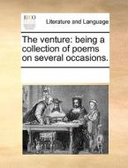 The Venture: Being A Collection Of Poems On Several Occasions. di See Notes Multiple Contributors edito da Gale Ecco, Print Editions