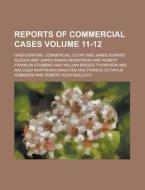 Reports of Commercial Cases Volume 11-12 di Great Britain Commercial Court edito da Rarebooksclub.com