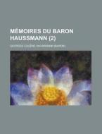 Memoires Du Baron Haussmann (2) di Georges Eugene Haussmann edito da Rarebooksclub.com