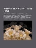 Vintage Sewing Patterns - 1942: Advance 3023, Butterick 1804, Butterick 2047, Butterick 2196, Dubarry 2738b, Dubarry 5172, Dubarry 5265, Dubarry 5285, di Source Wikia edito da Books LLC, Wiki Series