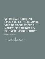 Vie De Saint Joseph, Poux De La Tr S Sa di Le R. P. Champeau edito da General Books