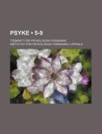 Psyke (5-9); Tidskrift For Psykologisk Forskning di Institutet F. Uppsala edito da General Books Llc