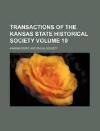 Transactions of the Kansas State Historical Society Volume 10 di Kansas State Historical Society edito da Rarebooksclub.com