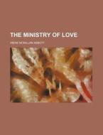 The Ministry of Love di Irene McMillan Abbott edito da Rarebooksclub.com