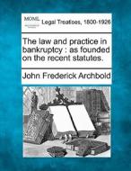 The Law And Practice In Bankruptcy : As di John Frederick Archbold edito da Gale Ecco, Making of Modern Law