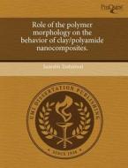 Role Of The Polymer Morphology On The Behavior Of Clay/polyamide Nanocomposites. di Saurabh Toshniwal edito da Proquest, Umi Dissertation Publishing