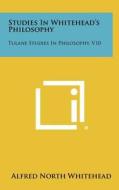 Studies in Whitehead's Philosophy: Tulane Studies in Philosophy, V10 di Alfred North Whitehead edito da Literary Licensing, LLC