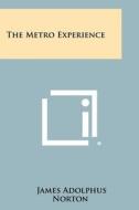 The Metro Experience di James Adolphus Norton edito da Literary Licensing, LLC