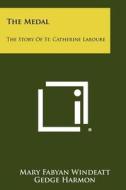 The Medal: The Story of St. Catherine Laboure di Mary Fabyan Windeatt edito da Literary Licensing, LLC