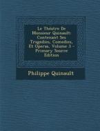 Le Theatre de Monsieur Quinault: Contenant Ses Tragedies, Comedies, Et Operas, Volume 3 di Philippe Quinault edito da Nabu Press