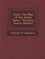 Cleek: The Man of the Forty Faces di Thomas W. Hanshew edito da Nabu Press