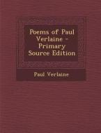 Poems of Paul Verlaine - Primary Source Edition di Paul Verlaine edito da Nabu Press