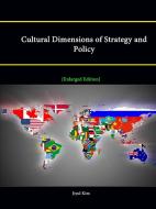 Cultural Dimensions of Strategy and Policy [Enlarged Edition] di Jiyul Kim, Strategic Studies Institute edito da Lulu.com