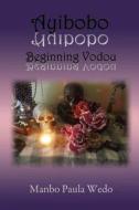 Ayibobo Beginning Vodou di Manbo Paula Wedo edito da Lulu.com
