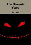 The Brownie Years di Ben Smit edito da Lulu.com