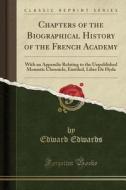 Chapters Of The Biographical History Of The French Academy di Edward Edwards edito da Forgotten Books