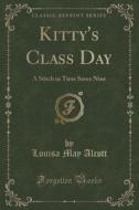 Kitty's Class Day di Louisa May Alcott edito da Forgotten Books