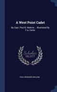 A West Point Cadet: By Capt. Paul B. Malone ... Illustrated By F.a. Carter di Paul Bernard Malone edito da Sagwan Press