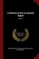 A History of Art in Ancient Egypt; Volume 1 di Georges Perrot, Charles Chipiez, Walter Armstrong edito da CHIZINE PUBN