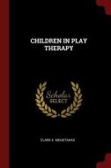 Children in Play Therapy di Clark E. Moustakas edito da CHIZINE PUBN