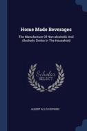 Home Made Beverages: The Manufacture Of di ALBERT ALLI HOPKINS edito da Lightning Source Uk Ltd