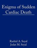 Enigma of Sudden Cardiac Death: Blend of Garments and Sudden Cardiac Death di Abdul Rashid Seyal, Rashid A. Seyal edito da AUTHORHOUSE