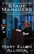 A Survival Guide for Stage Managers: A Practical Step-By-Step Handbook to Stage Management di Mary Ellen Allison edito da OUTSKIRTS PR