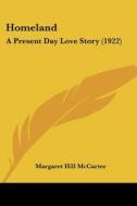 Homeland: A Present Day Love Story (1922) di Margaret Hill McCarter edito da Kessinger Publishing