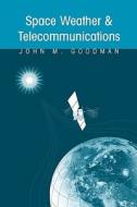 Space Weather & Telecommunications di John M. Goodman edito da Springer US