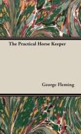 The Practical Horse Keeper di George Fleming edito da Hesperides Press