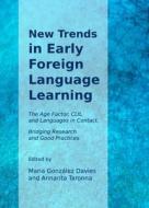 New Trends In Early Foreign Language Learning: The Age Factor, Clil And Languages In Contact; Bridging Research And Good Practices di Conference on Early Foreign Language Lea edito da Cambridge Scholars Publishing