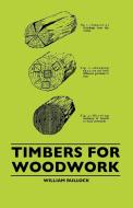 Timbers For Woodwork di William Bullock edito da James Press