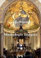 Musicologia liturgica di Nazzareno de Benedetto edito da Lulu.com