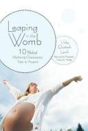 Leaping in the Womb: Ten Biblical Mothering Characteristic Traits to Acquire di Vicky Elizabeth Lynch edito da AUTHORHOUSE