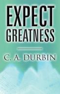 Expect Greatness di C A Durbin edito da America Star Books