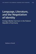 Language, Literature, and the Negotiation of Identity: Foreign Worker German in the Federal Republic of Germany di Barbara A. Fennell edito da UNIV OF NORTH CAROLINA PR