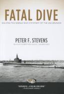 Fatal Dive: Solving the World War II Mystery of the USS Grunion di Peter F. Stevens edito da Blackstone Audiobooks
