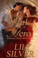 Dark Hero: The Reluctant Heroes Series, Book One di Lily Silver edito da Createspace