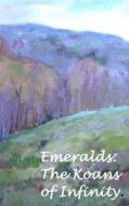 Emeralds: The Koans of Infinity. di Mila Shugurova edito da Createspace