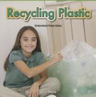 Recycling Plastic: Understand Place Value di Jenna Malue edito da Rosen Classroom