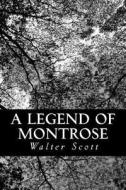 A Legend of Montrose di Walter Scott edito da Createspace