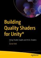 Building Quality Shaders For Unity (R) di Daniel Ilett edito da APress