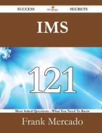 Ims 121 Success Secrets - 121 Most Asked Questions On Ims - What You Need To Know di Frank Mercado edito da Emereo Publishing