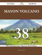 Mayon Volcano 38 Success Secrets - 38 Most Asked Questions on Mayon Volcano - What You Need to Know di Michelle Zamora edito da Emereo Publishing