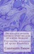 Do Not Give Up Your Favorite Sport Because of a Spine Problem!: - Preventive Measures of Spine Disability. di Constantin Panow edito da Createspace