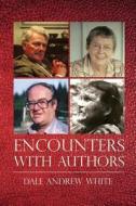Encounters with Authors di Dale Andrew White edito da Createspace